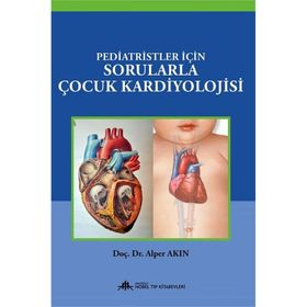 Pediatristler İçin Sorularla Çocuk Kardiyolojisi - Nobel Tıp Kitabevi