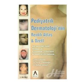 Pediyatrik Dermatoloji’nin Renkli Atlas ve Özeti - Alexander J. Stratigos Kay Shou-Mei Kane Peter A. Lio Richard Allen Johnson