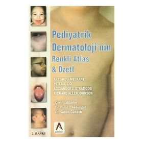 Pediyatrik Dermatoloji’nin Renkli Atlas ve Özeti - Alexander J. Stratigos Kay Shou-Mei Kane Peter A. Lio Richard Allen Johnson