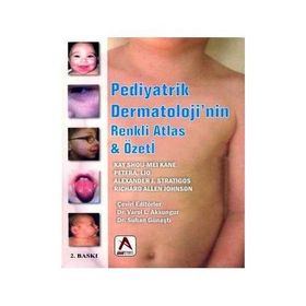 Pediyatrik Dermatoloji’nin Renkli Atlas ve Özeti - Alexander J. Stratigos Kay Shou-Mei Kane Peter A. Lio Richard Allen Johnson
