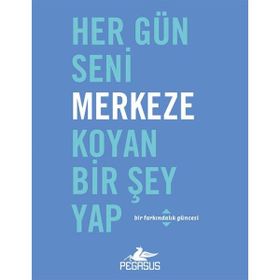 Pegasus Yayınları Her Gün Seni Merkeze Koyan Bir Şey Yap