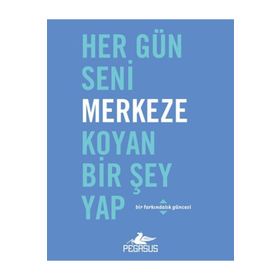 Pegasus Yayınları Her Gün Seni Merkeze Koyan Bir Şey Yap