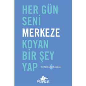 Pegasus Yayınları Her Gün Seni Merkeze Koyan Bir Şey Yap