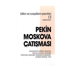 PEKIN - MOSKOVA ÇATIŞMASI İKİ MERKEZIN BIRBIRINI SUÇLAYAN ÜNLÜ MEKTUPLARI - KOLLEKTIF