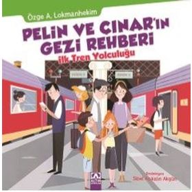 Pelin ve Çınar’ın Gezi Rehberi - İlk Tren Yolculuğu - Özge A. Lokmanhekim
