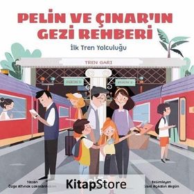 Pelin ve Çınar’ın Gezi Rehberi - İlk Tren Yolculuğu - Özge A. Lokmanhekim