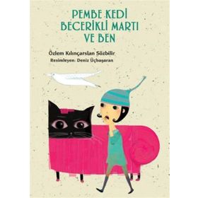 PEMBE KEDI BECERIKLI MARTI VE BEN - ÖZLEM KILINÇARSLAN SÖZBİLİR
