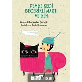 PEMBE KEDI BECERIKLI MARTI VE BEN - ÖZLEM KILINÇARSLAN SÖZBİLİR
