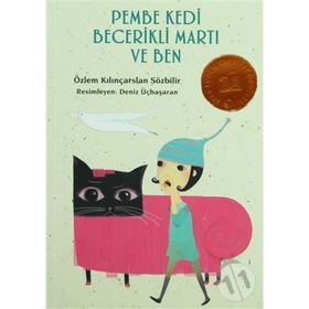 PEMBE KEDI BECERIKLI MARTI VE BEN - ÖZLEM KILINÇARSLAN SÖZBİLİR