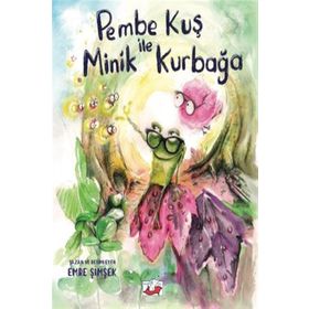 Pembe Kuş ile Minik Kurbağa - Emre Şimşek