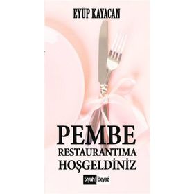Pembe Restaurantıma Hoşgeldiniz - Eyüp Kayacan