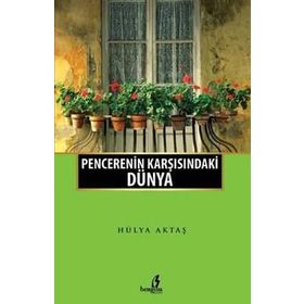 Penceremin Karşısındaki Dünya - Hülya Aktaş