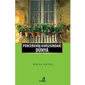Penceremin Karşısındaki Dünya - Hülya Aktaş