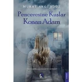 Penceresine Kuşlar Konan Adam - Murat Akgündüz