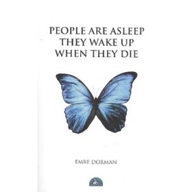 PEOPLE ARE ASLEEP THEY WAKE UP WHEN THEY DIE - EMRE DORMAN