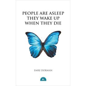 PEOPLE ARE ASLEEP THEY WAKE UP WHEN THEY DIE - EMRE DORMAN
