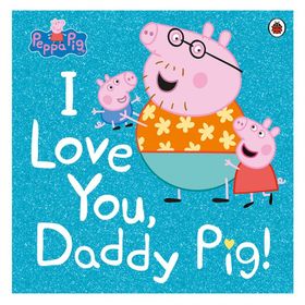 Peppa Pig: I Love You Daddy - Ladybird