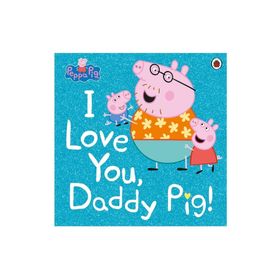 Peppa Pig: I Love You Daddy - Ladybird