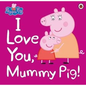 Peppa Pig: I Love You, Mummy Pig - Ladybirds