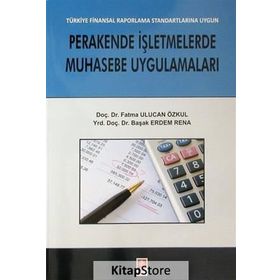 Perakende İşletmelerde Muhasebe Uygulamaları - Fatma Ulucan Özkul Yrd. Doç. Dr. Başak Erdem Rena Başak Erdem Rena
