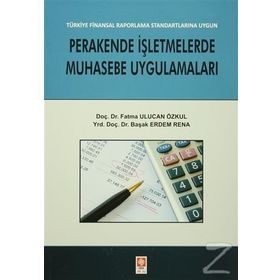 Perakende İşletmelerde Muhasebe Uygulamaları - Fatma Ulucan Özkul Yrd. Doç. Dr. Başak Erdem Rena Başak Erdem Rena