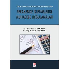Perakende İşletmelerde Muhasebe Uygulamaları - Fatma Ulucan Özkul Yrd. Doç. Dr. Başak Erdem Rena Başak Erdem Rena