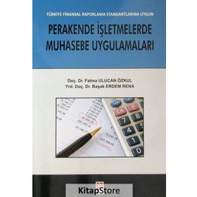 Perakende İşletmelerde Muhasebe Uygulamaları - Fatma Ulucan Özkul Yrd. Doç. Dr. Başak Erdem Rena Başak Erdem Rena