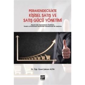 Perakendecilikte Kişisel Satış ve Satış Gücü Yönetimi - Şaban Altın