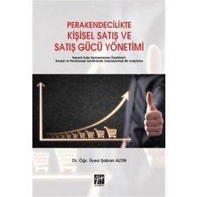 Perakendecilikte Kişisel Satış ve Satış Gücü Yönetimi - Şaban Altın