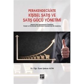 Perakendecilikte Kişisel Satış ve Satış Gücü Yönetimi - Şaban Altın