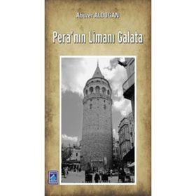 Pera’nın Limanı Galata - Abuzer Aldoğan
