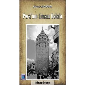 Pera’nın Limanı Galata - Abuzer Aldoğan