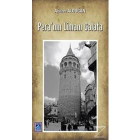 Pera’nın Limanı Galata - Abuzer Aldoğan