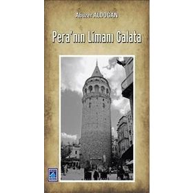 Pera’nın Limanı Galata - Abuzer Aldoğan
