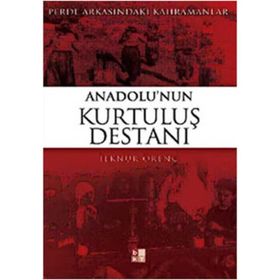PERDE ARKASINDAKİ KAHRAMANLAR ANADOLU'NUN KURTULUŞ DESTANI - İLKNUR ÖRENÇ