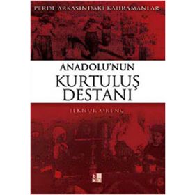 PERDE ARKASINDAKİ KAHRAMANLAR ANADOLU'NUN KURTULUŞ DESTANI - İLKNUR ÖRENÇ