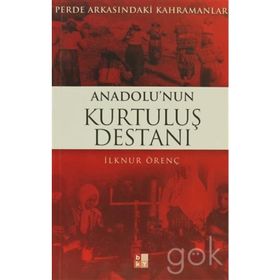 PERDE ARKASINDAKİ KAHRAMANLAR ANADOLU'NUN KURTULUŞ DESTANI - İLKNUR ÖRENÇ