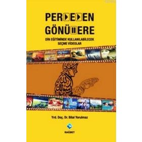 PERDEDEN GÖNÜLLERE DIN EĞITIMINDE KULLANILABILECEK SEÇME VIDEOLAR - BILAL YORULMAZ
