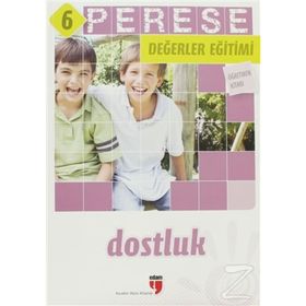 PERESE DEĞERLER EĞITIMI ÖĞRETMEN KITABI - DOSTLUK - 6 - ALPASLAN DURMUŞ;HALIL EKŞI;HATICE IŞILAK DURMUŞ;MUSTAFA OTRAR;NERIMAN KARATEKIN;PINAR KOÇ YILDIRIM