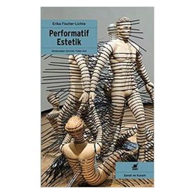 Performatif Estetik - Erika Fischer-Lichte