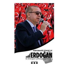 Performatif Siyaset ve Erdoğan - Erdoğan Çiftçioğlu