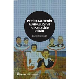 Perinatalitenin Ruhsallığı ve Psikanalitik Klinik - Sylvain Missonnier
