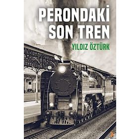 Perondaki Son Tren Yıldız Öztürk