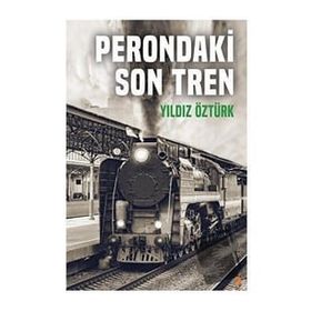 Perondaki Son Tren Yıldız Öztürk