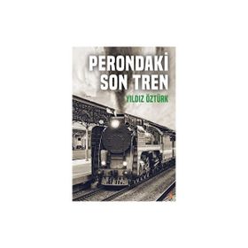 Perondaki Son Tren Yıldız Öztürk