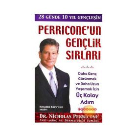 PERRICONE'UN GENÇLIK SIRLARI DAHA GENÇ GÖRÜNMEK VE DAHA UZUN YAŞAMAK İÇIN ÜÇ KOLAY ADIM - NICHOLAS PERRICONE
