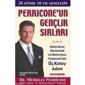PERRICONE'UN GENÇLIK SIRLARI DAHA GENÇ GÖRÜNMEK VE DAHA UZUN YAŞAMAK İÇIN ÜÇ KOLAY ADIM - NICHOLAS PERRICONE