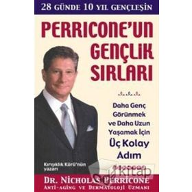 PERRICONE'UN GENÇLIK SIRLARI DAHA GENÇ GÖRÜNMEK VE DAHA UZUN YAŞAMAK İÇIN ÜÇ KOLAY ADIM - NICHOLAS PERRICONE