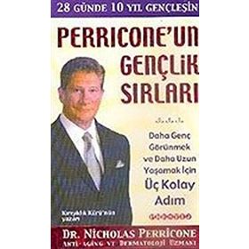 PERRICONE'UN GENÇLIK SIRLARI DAHA GENÇ GÖRÜNMEK VE DAHA UZUN YAŞAMAK İÇIN ÜÇ KOLAY ADIM - NICHOLAS PERRICONE