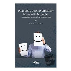 Personel Güçlendirmenin İş Tatminine Etkisi - Yılmaz Eskibina